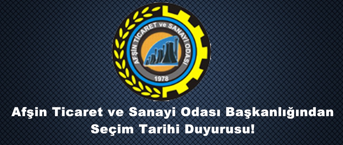 AFŞİN TİCARET VE SANAYİ ODASI ORGAN SEÇİMLERİ